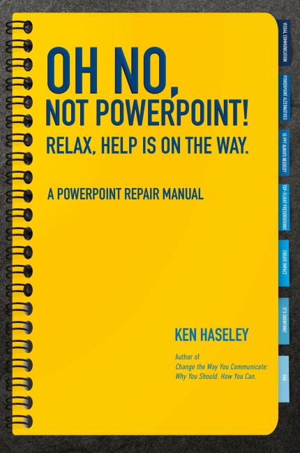 Oh No, Not PowerPoint! Relax, Help Is on the Way.: A PowerPoint Repair Manual