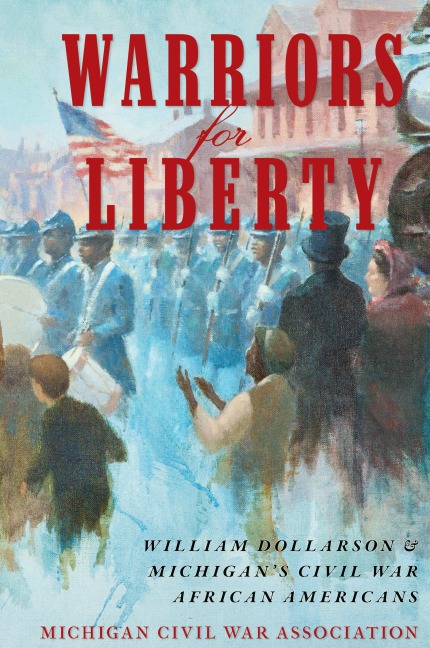 Warriors for Liberty: William Dollarson & Michigans Civil War African Americans