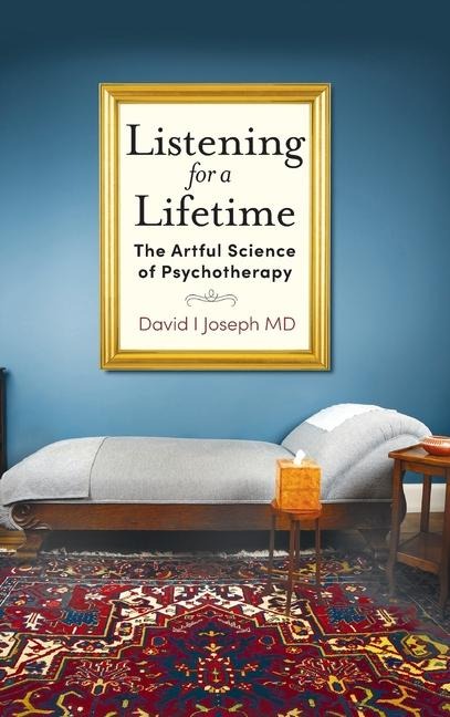 Listening for a Lifetime: The Artful Science of Psychotherapy