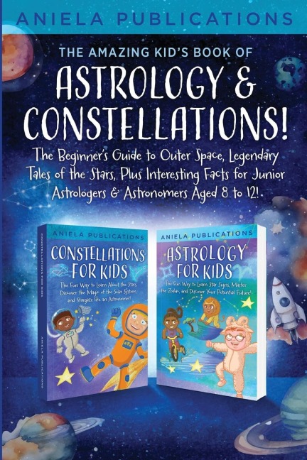 THE AMAZING KIDS BOOK OF ASTROLOGY & CONSTELLATIONS!: THE BEGINNERS GUIDE TO OUTER SPACE, LEGENDARY TALES OF THE STARS, PLUS INTERESTING FACTS FOR JUNIOR ASTROLOGERS & ASTRONOMERS AGED 8 TO 12!