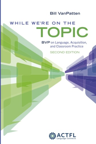 While We're On the Topic BVP on Language, Acquisition, and Classroom Practice