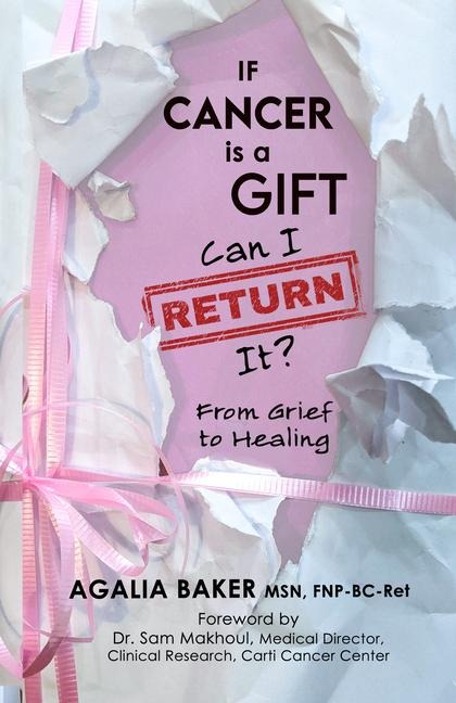 If Cancer Is a Gift, Can I Return It?: From Grief to Healing