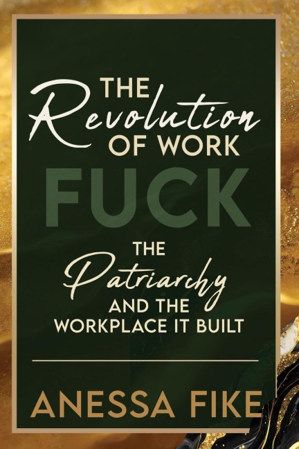 The Revolution of Work Fuck the Patriarchy and the Workplace It Built