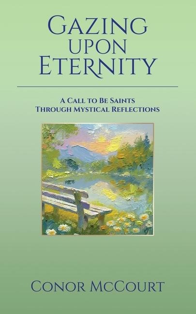 Gazing Upon Eternity: A Call to Be Saints Through Mystical Reflections
