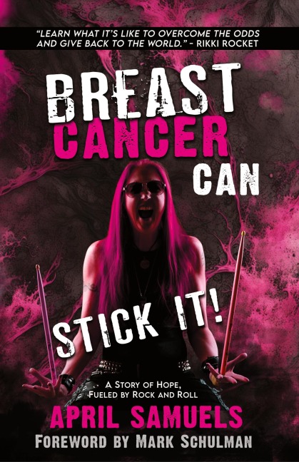 Breast Cancer Can Stick It!: A Story of Hope, Fueled by Rock and Roll
