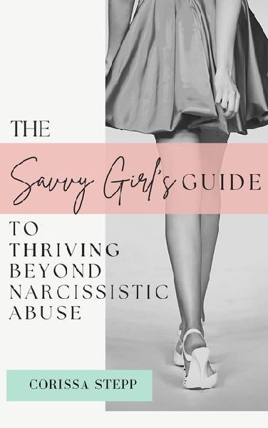 The Savvy Girls Guide to Thriving Beyond Narcissistic Abuse