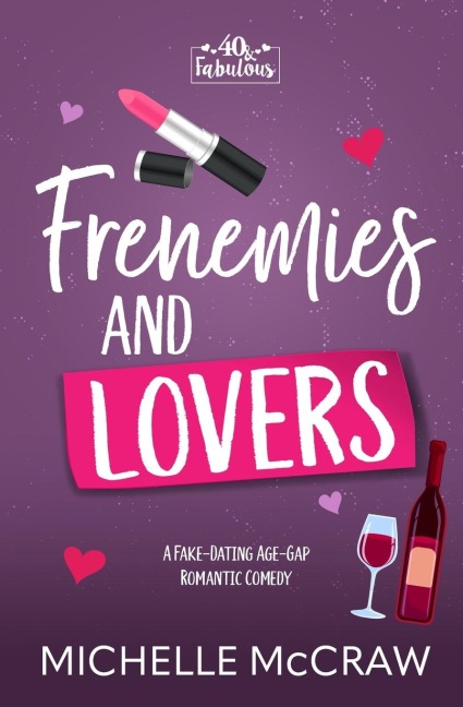 Frenemies and Lovers: A Fake-Dating Age-Gap Standalone Romantic Comedy (with Bonus Content)