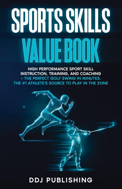 Sports Skills Value Book. High Performance Sport Skill Instruction, Training and Coaching + The Perfect Golf Swing In Minutes. The #1 Atheletes Source to Play In the Zone