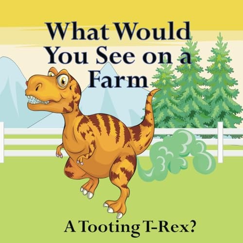 What Would You See on a Farm A Tooting T-Rex?