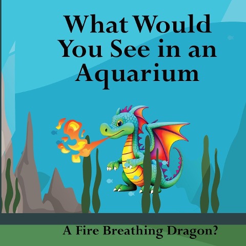 What Would You See in an Aquarium: A Fire Breathing Dragon?