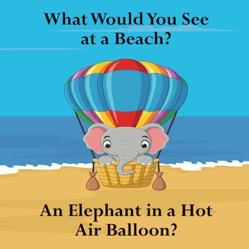 What Would You See at a Beach? An Elephant in a Hot Air Balloon