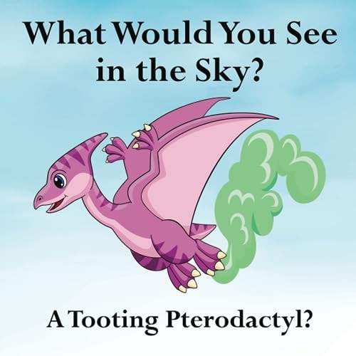 What Would You See in the Sky? A Tooting Pterodactyl?
