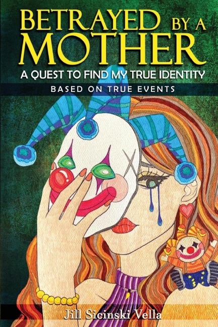 Betrayed By a Mother: A Quest To Find My True Identity