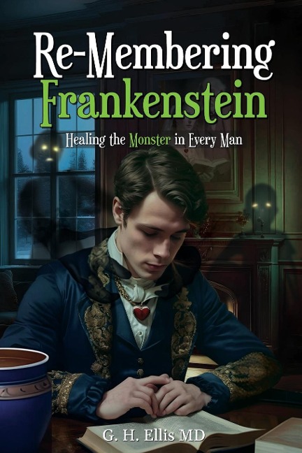 Re-Membering Frankenstein: Healing the Monster in Every Man
