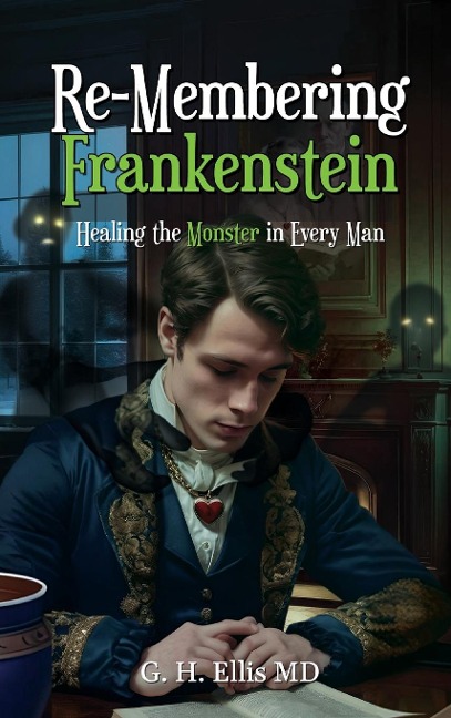 Re-Membering Frankenstein: Healing the Monster in Every Man
