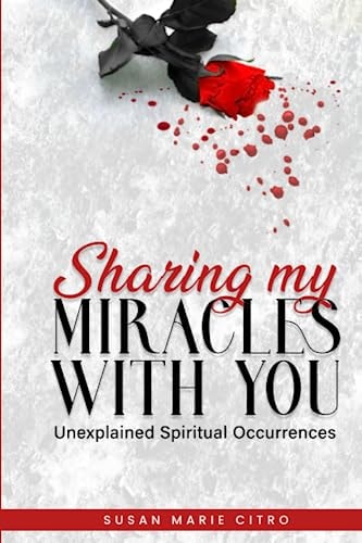 Sharing My Miracles with You Unexplained Spiritual Occurrences
