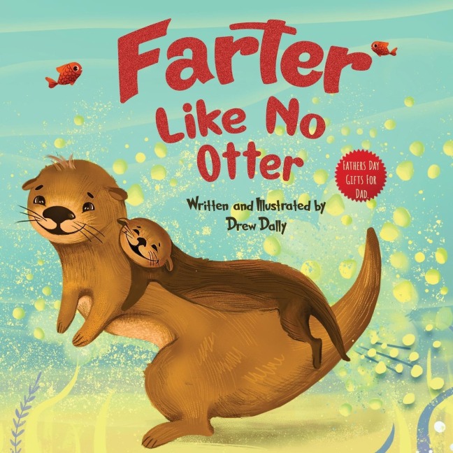 Farter Like No Otter: Fathers Day Gifts For Dad: A Picture Book with not-so-Gross Words| Laughing Out Loud and Bonding Together | Fathers Day Gifts From Wife, Daughter and Son