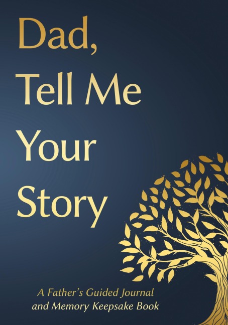 Fathers Day Gifts: Dad, Tell Me Your Story: A Fathers Guided Journal and Memory Keepsake Book