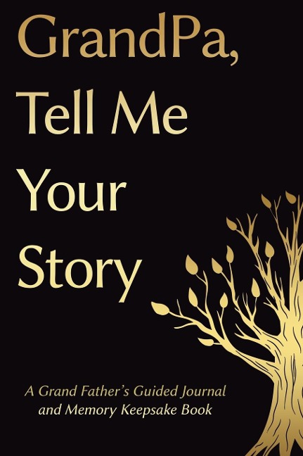 Fathers Day Gifts: Grandpa, Tell Me Your Story: A GrandFathers Guided Journal and Memory Keepsake Book