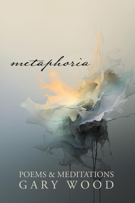 Metaphoria: Poems & Meditations