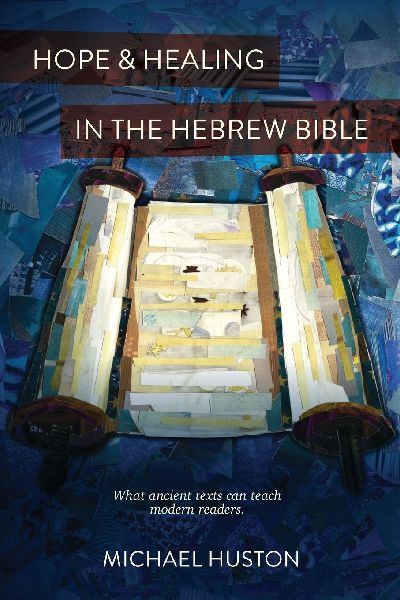 Hope and Healing in the Hebrew Bible: What Ancient Texts Can Teach Modern Readers