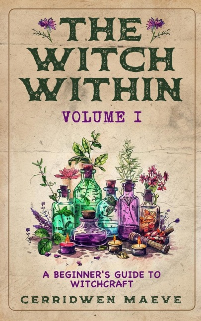 The Witch Within, Volume I: A Beginners Guide to Witchcraft
