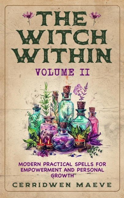 The Witch Within, Volume II: Modern Practical Spells for Empowerment and Personal Growth