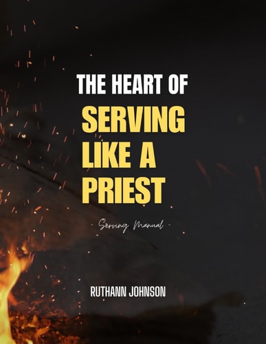 The Heart of Serving Like a Priest Serving Manual