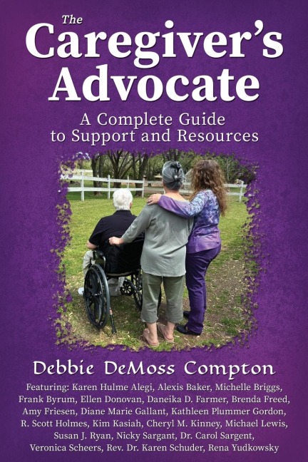 The Caregivers Advocate: A Complete Guide to Support and Resources