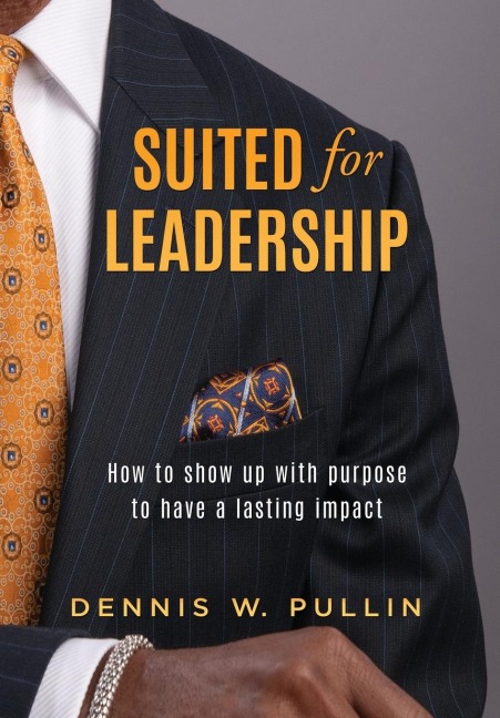 Suited for Leadership: How to Show Up with Purpose to Have Lasting Impact