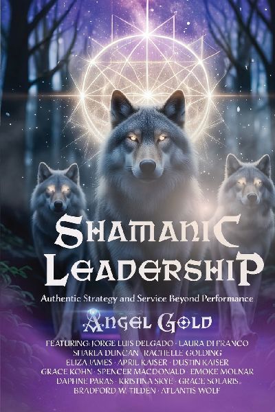 Shamanic Leadership: Authentic Strategy and Service Beyond Performance