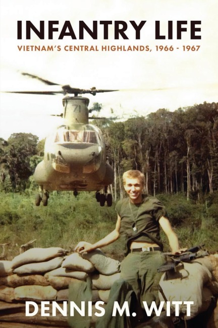 Infantry Life: Vietnams Central Highlands, 1966 - 1967