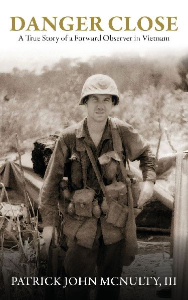 Danger Close: A True Story of a Forward Observer in Vietnam