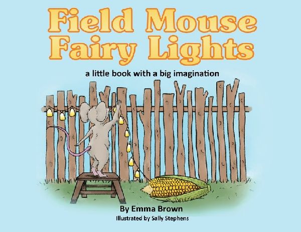 Field Mouse Fairy Lights: a little book with a big imagination