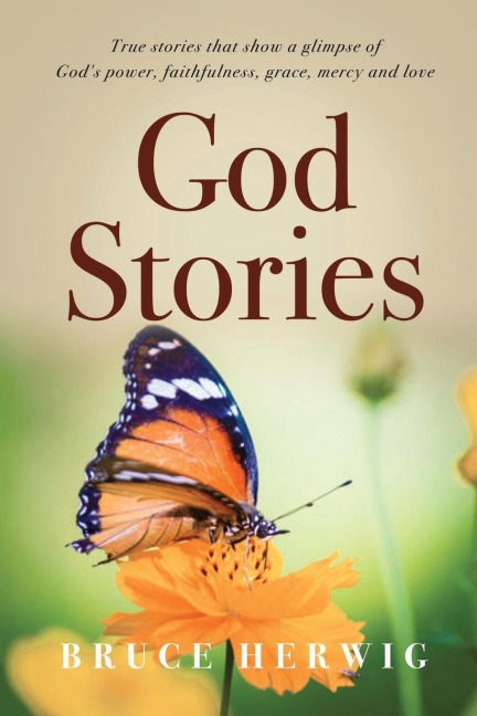 God Stories: True stories that show a glimpse of Gods power, faithfulness, grace, mercy and love