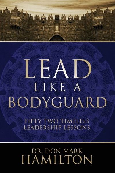 Lead Like a Bodyguard: Fifty Two Timeless Leadership Lessons