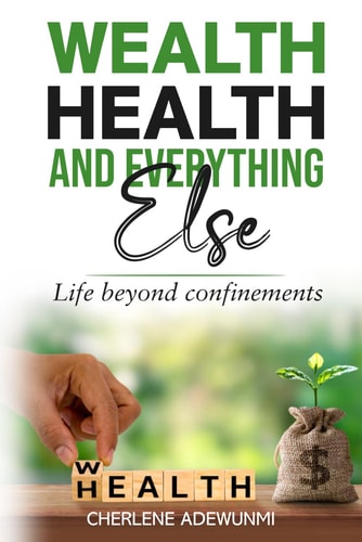 Wealth Health and Everything Else Life Beyond Confinements