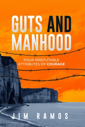 Guts and Manhood Four Irrefutable Attributes of Courage