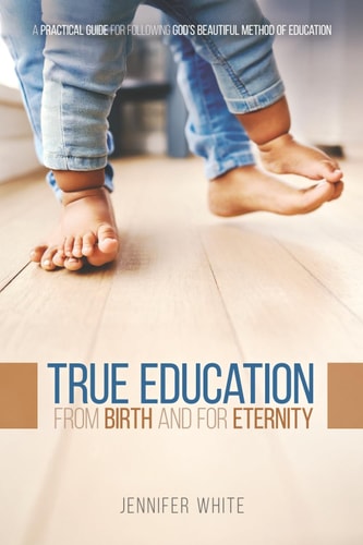 True Education From Birth and for Eternity