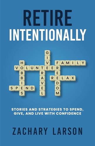 Retire Intentionally Stories and Strategies to Spend, Give, and Live with Confidence