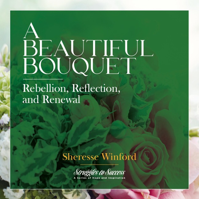 A Beautiful Bouquet: Rebellion, Reflection, and Renewal