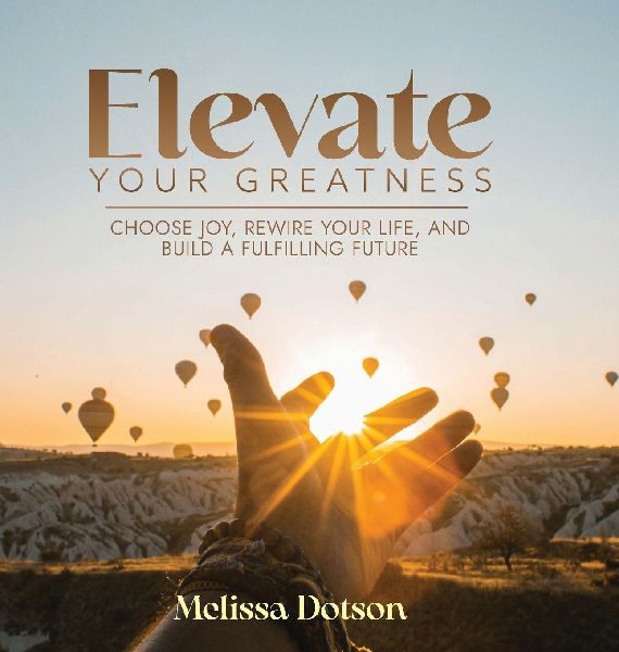 Elevate Your Greatness: Choose Joy, Rewire Your Life, and Build a Fulfilling Life