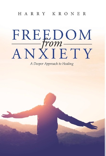 Freedom From Anxiety: A Deeper Approach to Healing