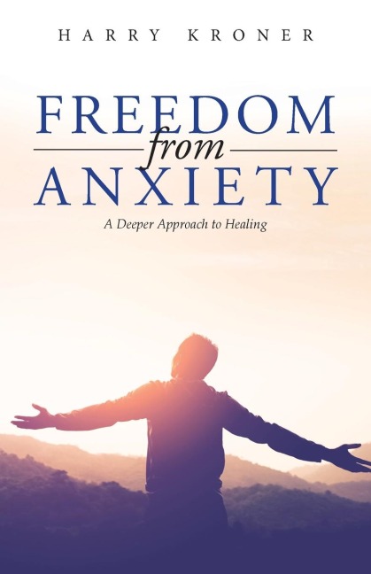 Freedom From Anxiety: A Deeper Approach to Healing