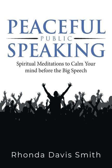 Peaceful Public Speaking: Spiritual Meditations to Calm Your mind before the Big Speech