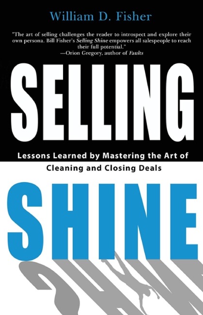 Selling Shine: Lessons Learned by Mastering the Art of Cleaning and Closing Deals