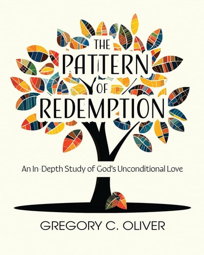 The Pattern of Redemption An In-Depth Study of God's Unconditional Love