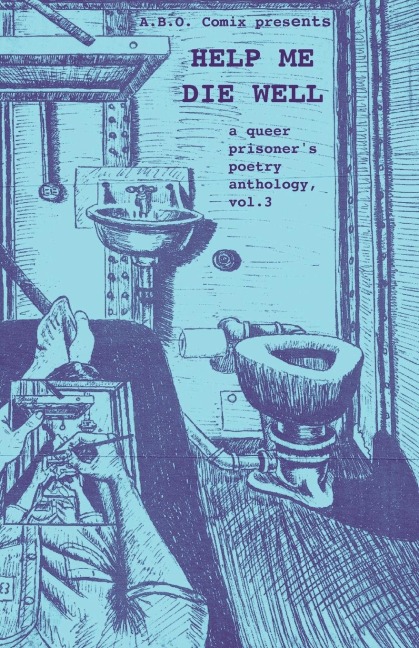 HELP ME DIE WELL: A Queer Prisoners Poetry Anthology, Vol. 3
