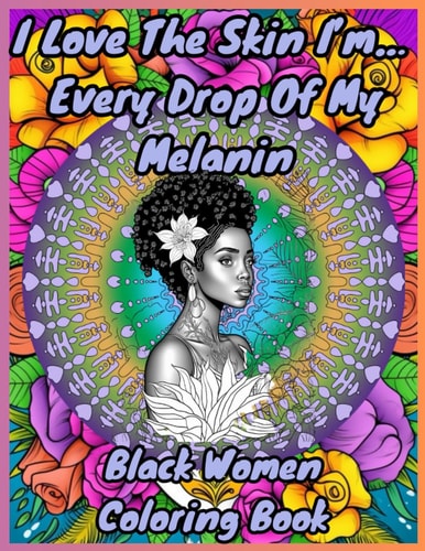 I Love The Skin I'm In...: Every Drop Of My Melanin