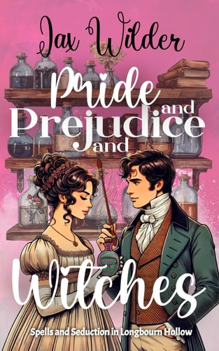 Pride and Prejudice and Witches A Short Bewitching, Spicy, Regency, Enemies to Lovers, Romance